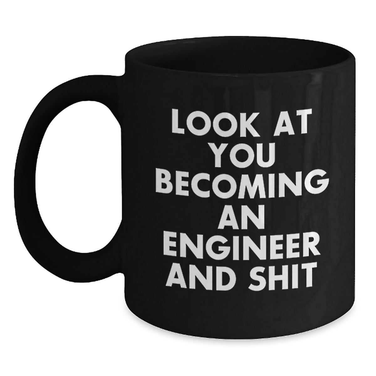 Funny Engineer Gifts for Men, Black Coffee Mug Look At You Becoming An Engineer And Shit, Unique Christmas Memorable Presents from Friends to Family - Main