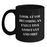 Load image into Gallery viewer, Funny Executive Assistant Gifts, &#39;Look At You Becoming An Executive Assistant And Shit&#39; Black Coffee Mug for Birthday, Gifts from Friends, Coworkers, or Family - Main
