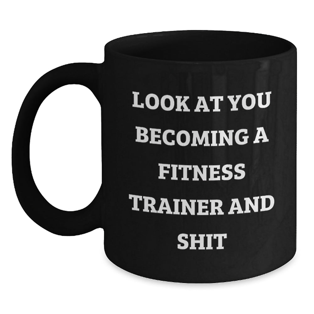 Funny Fitness Trainer Gifts, 'Look At You Becoming A Fitness Trainer And Shit' Black Coffee Mug, Birthday Unique Gifts from Friends, for Fitness Trainers - Main