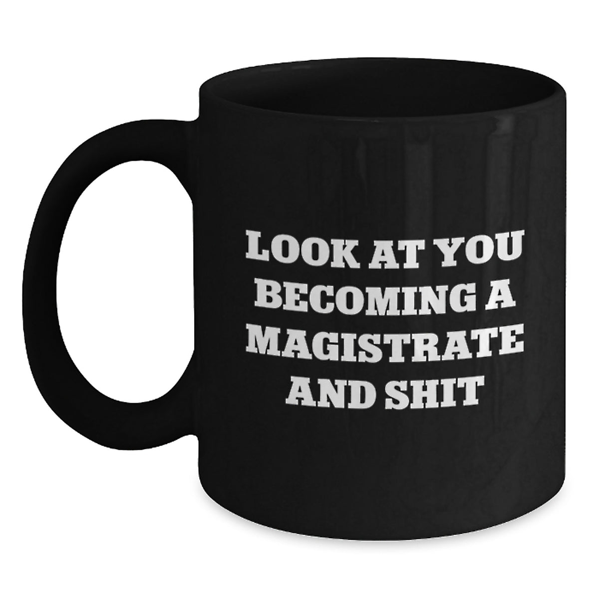 Funny Magistrate Gifts from Friends - Black Coffee Mug with Inspirational Quote for Christmas Unique Presents - Main