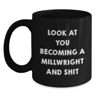 Load image into Gallery viewer, Funny Millwright Gifts from Men to Friends - Black Coffee Mug, Gifts for Millwright, Look At You Becoming A Millwright And Shit, Christmas Unique Gifts - Main
