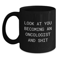 Load image into Gallery viewer, Funny Oncologist Gifts for Him, Unique Black Coffee Mug with Look At You Becoming An Oncologist And Shit Quote, Valentine's Unique Gifts from Friends to Oncologist Man - Main