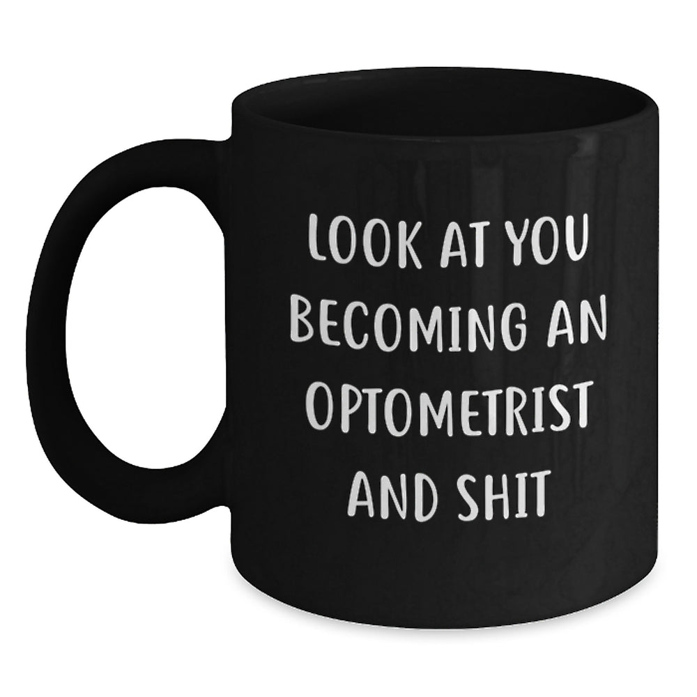 Funny Optometrist Gifts for Christmas, Black Coffee Mug with Look At You Becoming An Optometrist And Shit Quote, Gifts from Friends and Family - Main