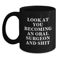 Load image into Gallery viewer, Funny Oral Surgeon Black Coffee Mug Gifts from Friends to Oral Surgeon Men - Look At You Becoming An Oral Surgeon And Shit, Unique Christmas Unique Gifts for Oral Surgeon - Main
