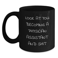 Load image into Gallery viewer, Funny Physician Assistant Black Coffee Mug Gifts from Friends for Graduation Celebration Look At You Becoming A Physician Assistant And Shit - Main
