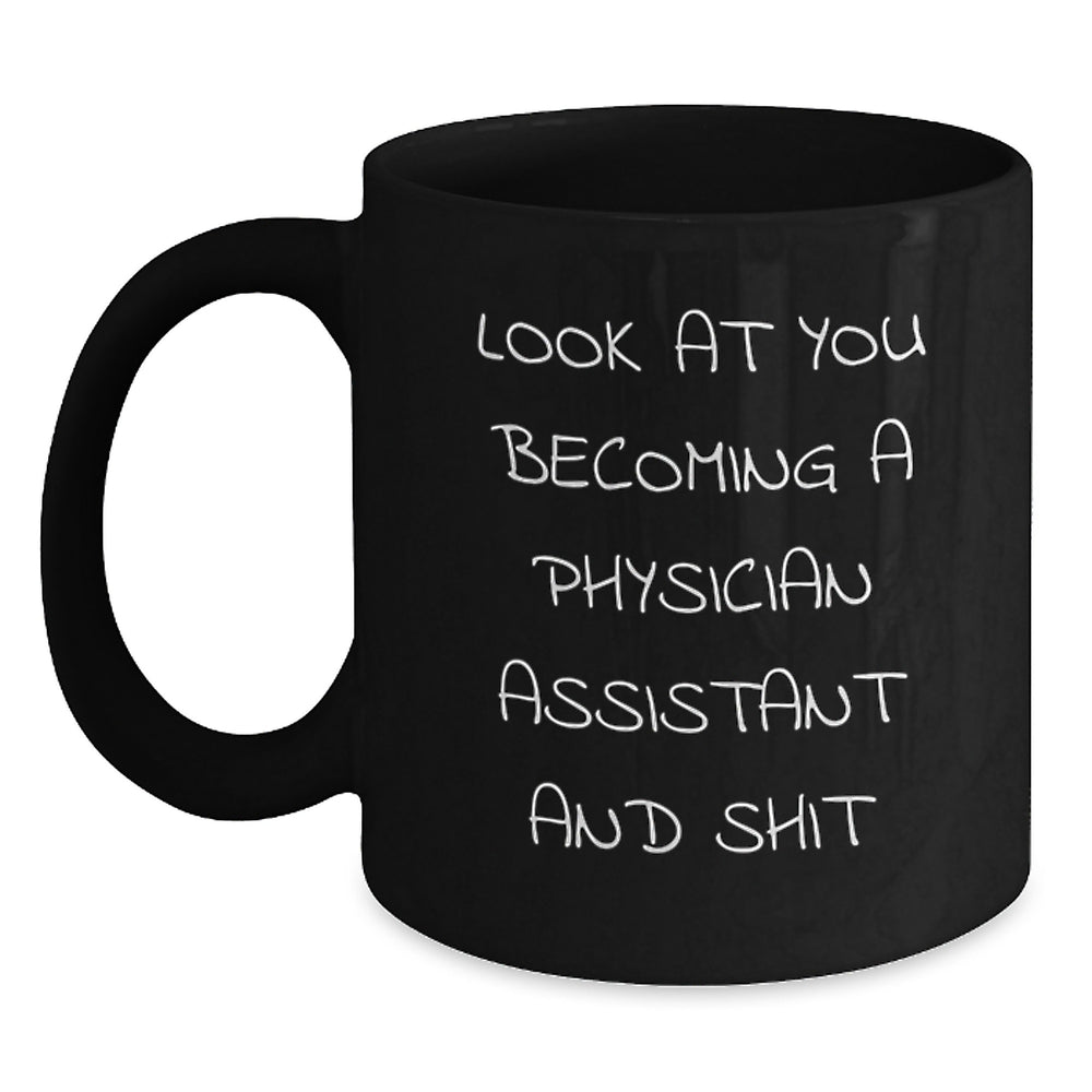 Funny Physician Assistant Black Coffee Mug Gifts from Friends for Graduation Celebration Look At You Becoming A Physician Assistant And Shit - Main