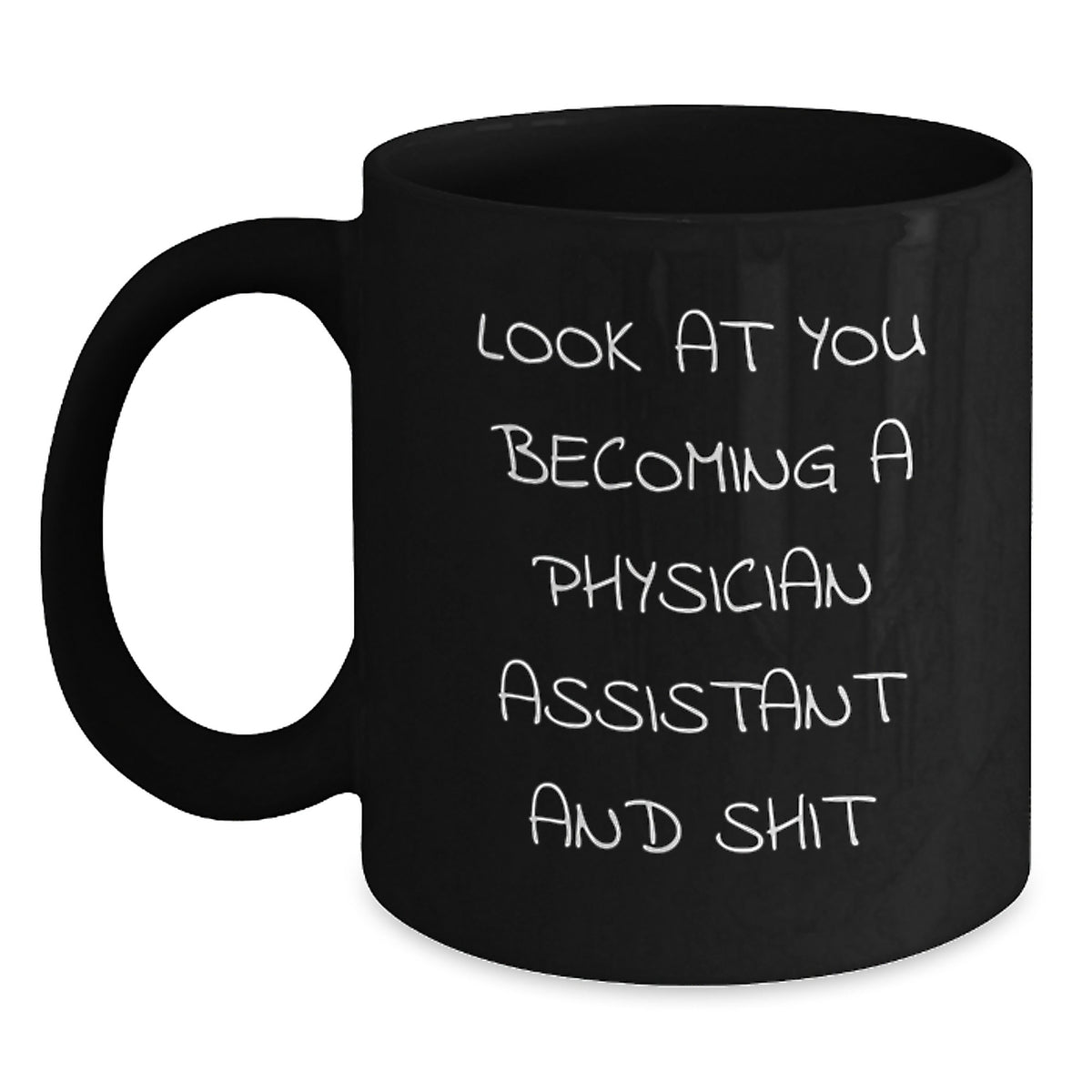 Funny Physician Assistant Black Coffee Mug Gifts from Friends for Graduation Celebration Look At You Becoming A Physician Assistant And Shit - Main