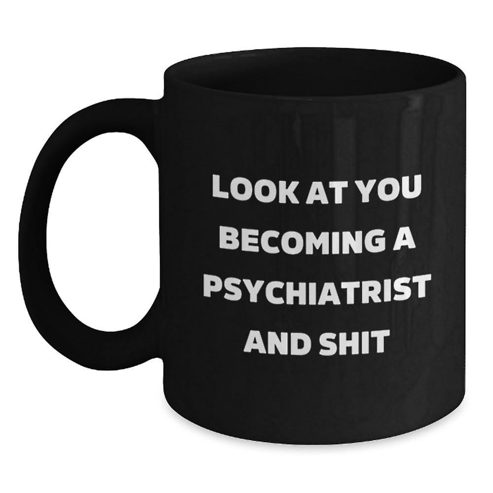 Funny Psychiatrist Black Coffee Mug Gifts from Friends for Men Women Family - 'Look At You Becoming A Psychiatrist And Shit' Christmas Unique Mugs - Main