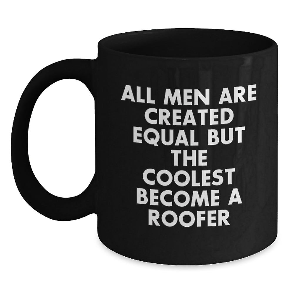Roofer Gifts for Men All Men Are Created Equal But The Coolest Become A Roofer Funny Black Coffee Mug, Gifts from Friends to Family - Main