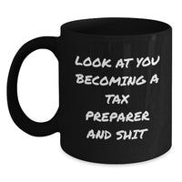 Load image into Gallery viewer, Funny Tax Preparer Gifts from Friends, Unique Black Coffee Mug for Men, Women, Coworkers, Christmas Unique Gifts, Look At You Becoming A Tax Preparer And Shit - Main
