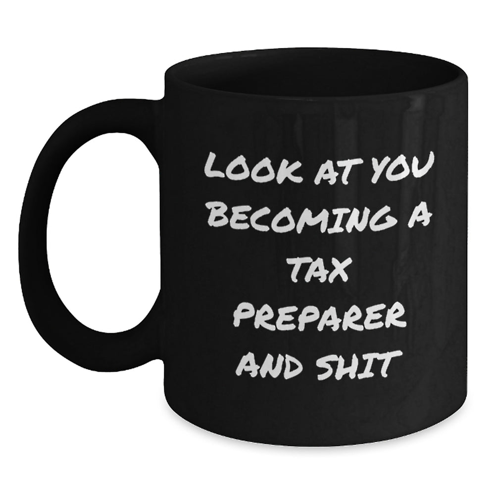 Funny Tax Preparer Gifts from Friends, Unique Black Coffee Mug for Men, Women, Coworkers, Christmas Unique Gifts, Look At You Becoming A Tax Preparer And Shit - Main