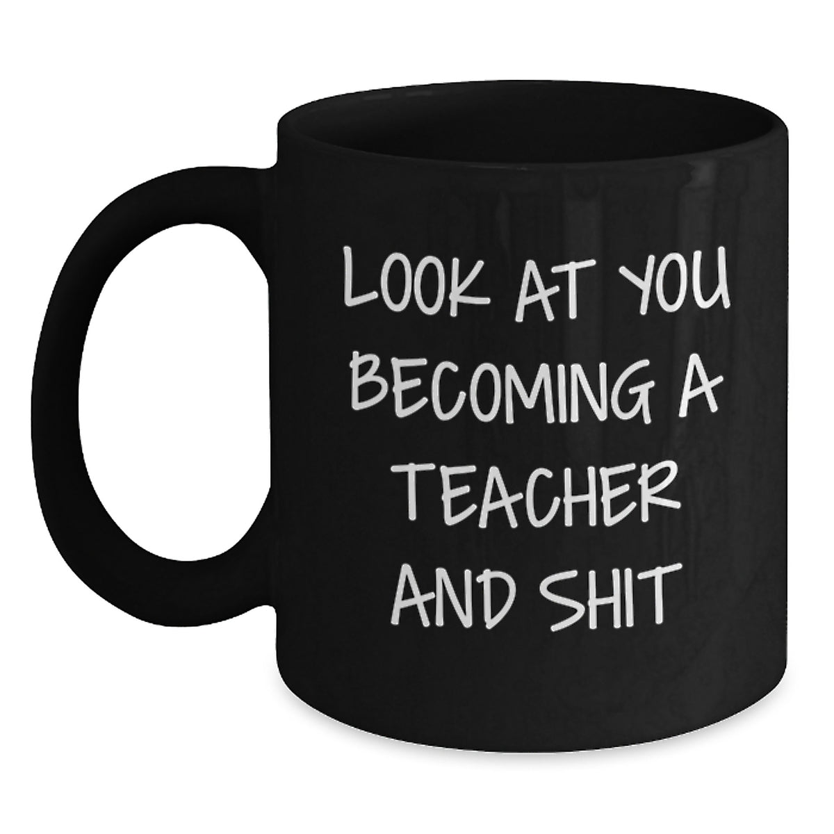 Funny Teacher Gifts for Him Her from Friends Family - 'Look At You Becoming A Teacher And Shit' Christmas Unique Mugs Black - Main