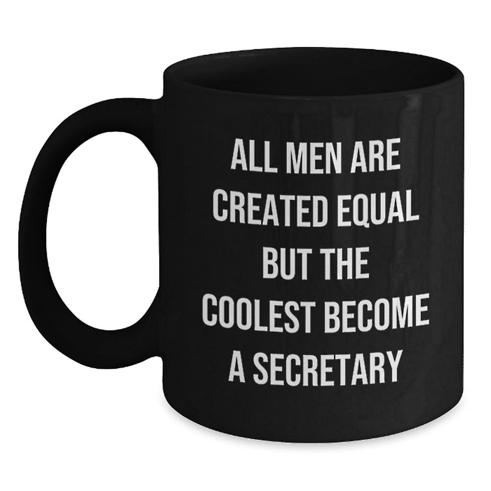 Funny Secretary Coffee Mugs Gifts from Friends and Family for Graduation, 'All Men Are Created Equal But The Coolest Become A Secretary', Unique Black Coffee Mug for Secretary Enthusiasts - Main