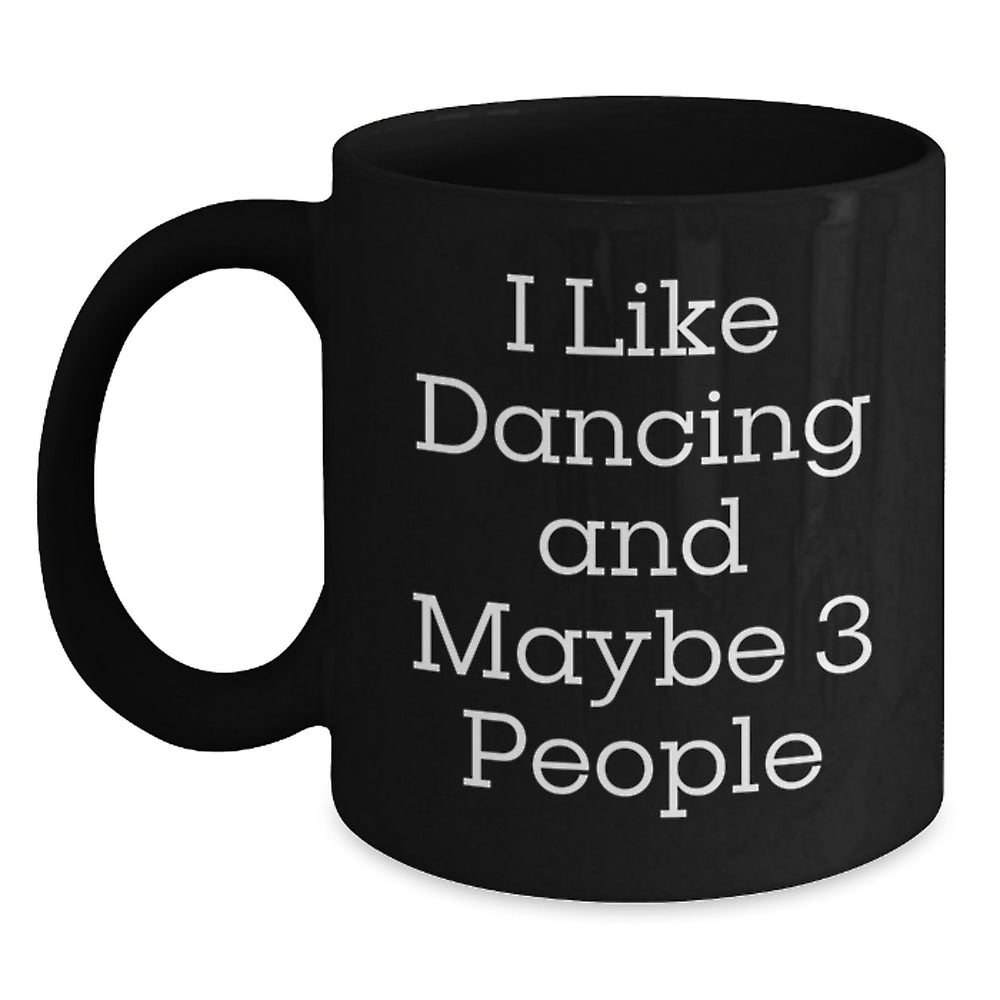 Funny Dancing Gifts for Men from Friends - I Like Dancing And Maybe 3 People Black Coffee Mug, Birthday Unique Gifts - Main