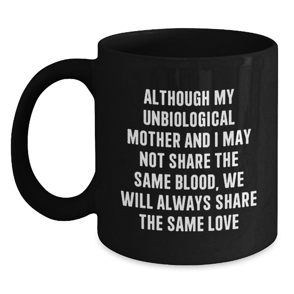 Funny Unbiological Mother Gifts from Men, Women, Friends - Unbiological Mother Black Coffee Mug - Inspirational Quote for Birthday Unique Gifts for Unbiological Mother - Main