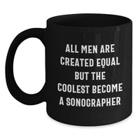 Load image into Gallery viewer, Funny Sonographer Gifts for Him, Unique Birthday Presents from Friends, Black Coffee Mug with Inspirational Quote &#39;All Men Are Created Equal But The Coolest Become A Sonographer&#39; - Main
