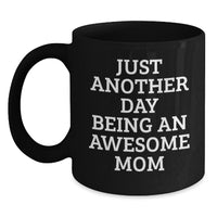 Load image into Gallery viewer, Funny Mom Gifts, Just Another Day Being An Awesome Mom, Black Coffee Mug, Birthday Unique Gifts from Mom to Mom, Best Mom Ever - Main
