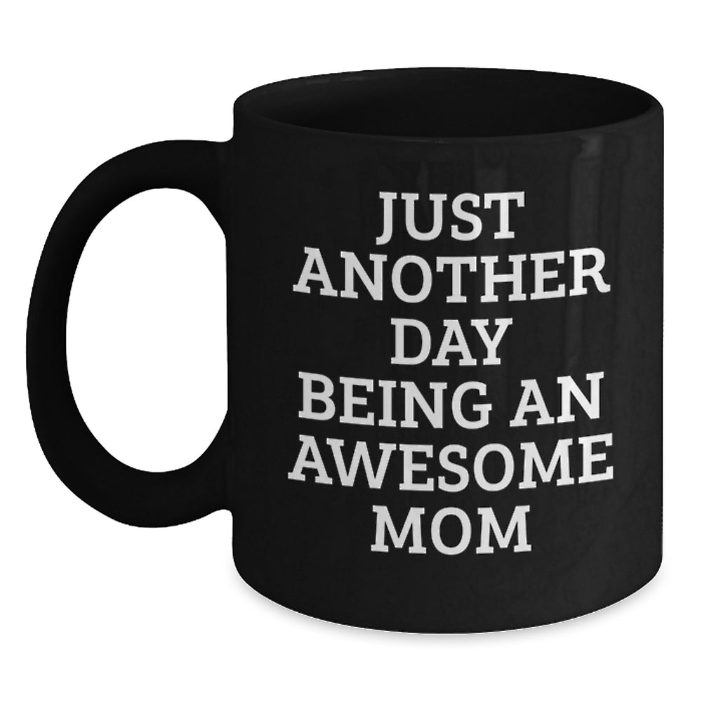 Funny Mom Gifts, Just Another Day Being An Awesome Mom, Black Coffee Mug, Birthday Unique Gifts from Mom to Mom, Best Mom Ever - Main