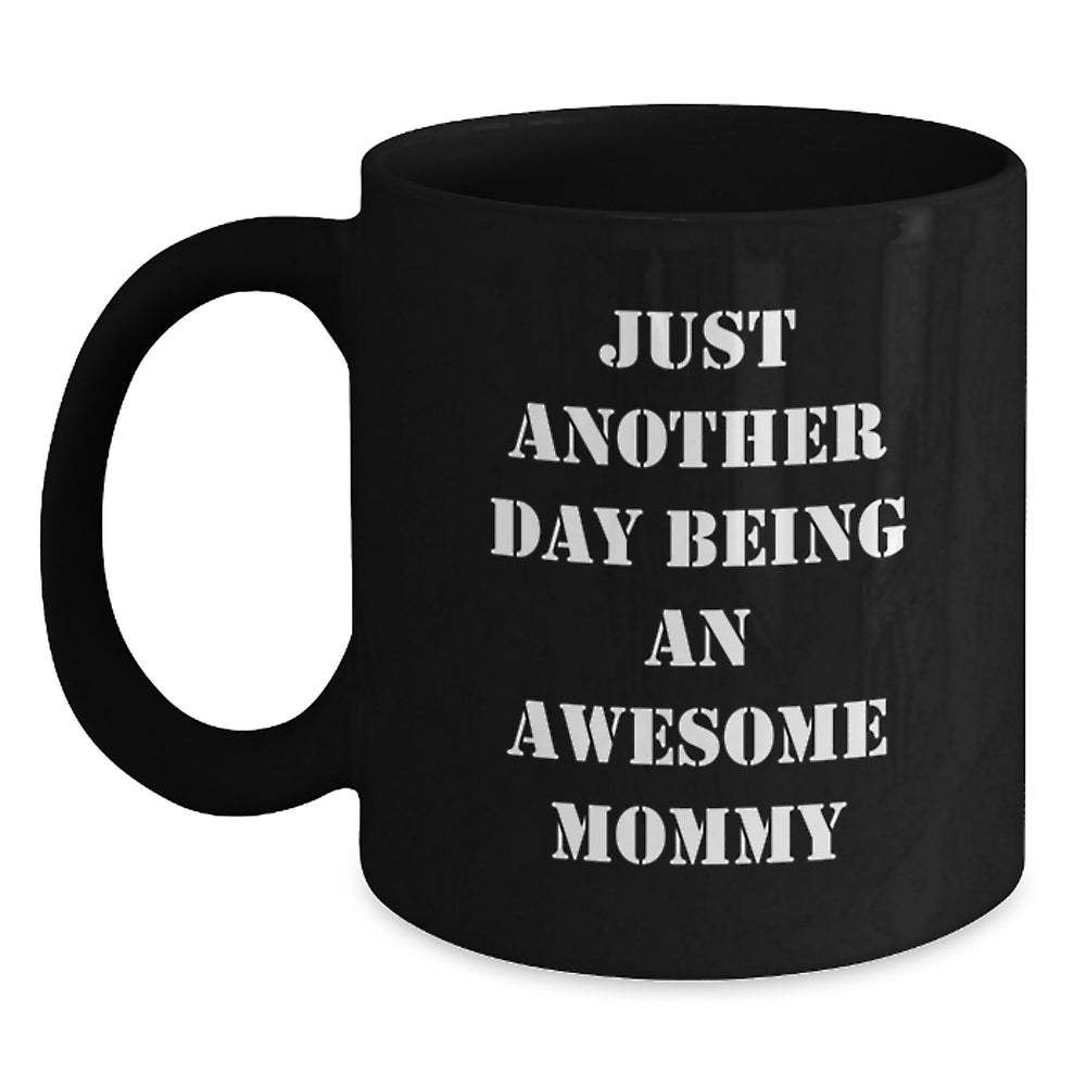 Just Another Day Being An Awesome Mommy Funny Quote Mommy Gifts Christmas Unique Black Coffee Mug Gifts from Men to Mommy - Main