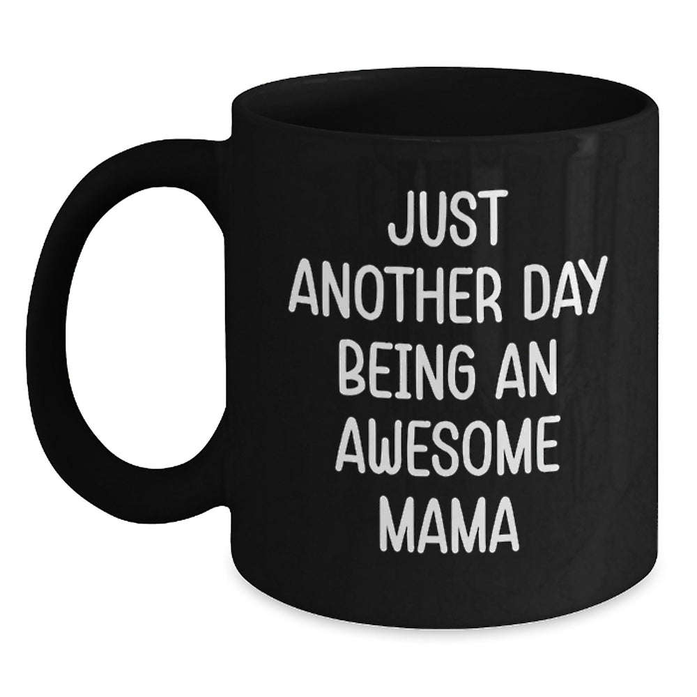 Just Another Day Being An Awesome Mama, Funny Mama Gifts for Mama, Black Coffee Mug, Christmas Unique Gifts from Family - Main