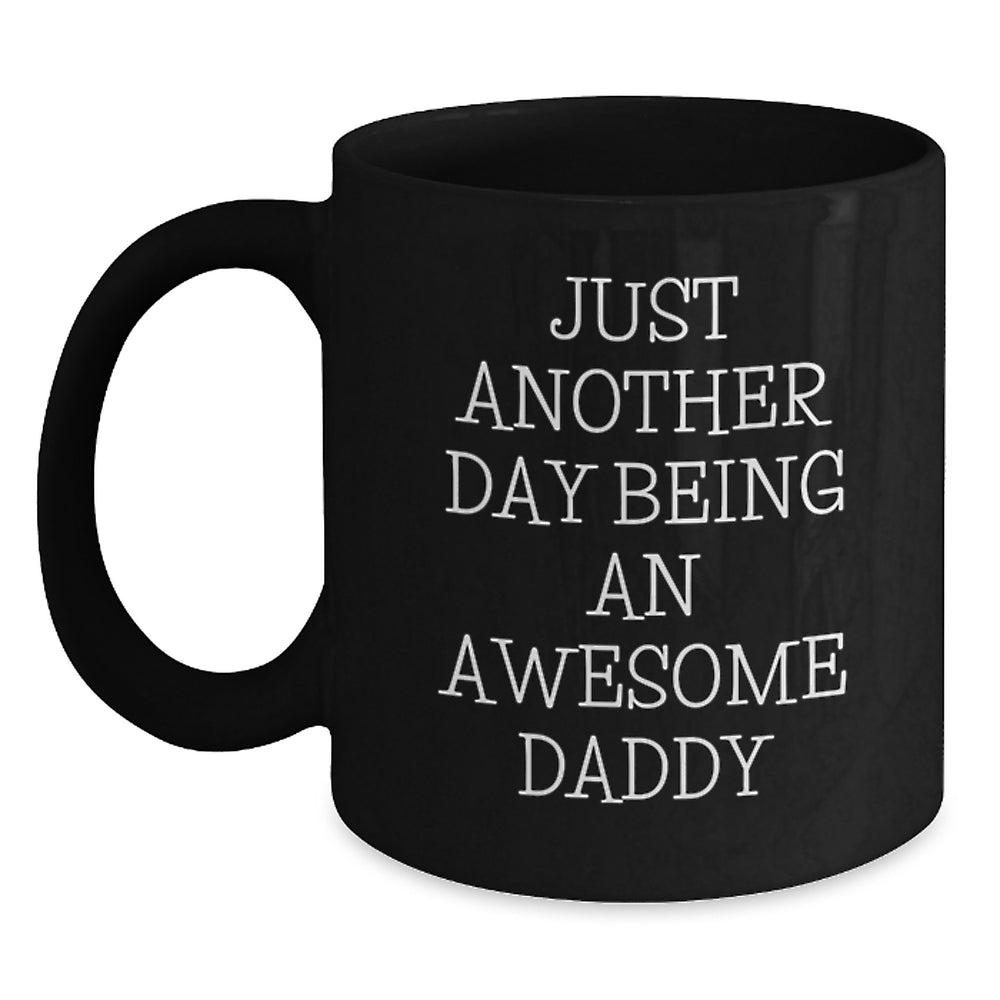 Funny Daddy Gifts for Him, Awesome Birthday Present Ideas, Just Another Day Being An Awesome Daddy Black Coffee Mug, Gifts from Family to Daddy, Unique Birthday Unique Gifts - Main