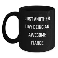 Load image into Gallery viewer, Funny Fiance Gifts for Him, Black Coffee Mug with Quote &#39;Just Another Day Being An Awesome Fiance&#39;, Gifts from Men to Women for Christmas - Main
