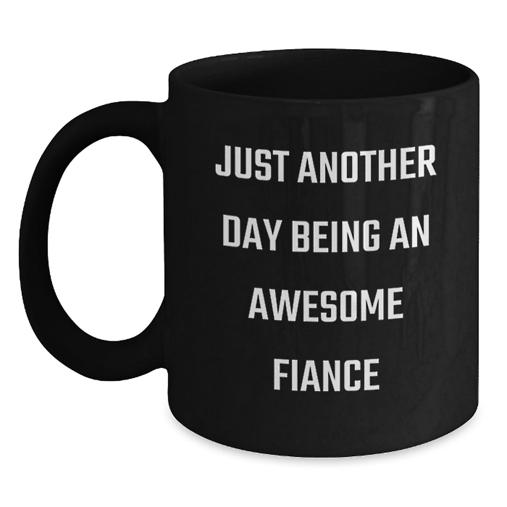 Funny Fiance Gifts for Him, Black Coffee Mug with Quote 'Just Another Day Being An Awesome Fiance', Gifts from Men to Women for Christmas - Main