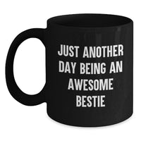 Load image into Gallery viewer, Funny Bestie Gifts for Friends - Christmas Unique Gifts from Friends to Bestie - Bestie Black Coffee Mug with Just Another Day Being An Awesome Bestie Quote - Main
