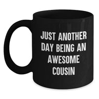 Load image into Gallery viewer, Funny Cousin Gifts Birthday Unique Mugs for Men from Cousin - 'Just Another Day Being An Awesome Cousin' Black Coffee Mug - Main