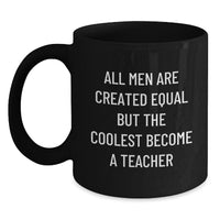 Load image into Gallery viewer, Funny Teacher Gifts from Men, Unique Graduation Mugs for Teachers, &#39;All Men Are Created Equal But The Coolest Become A Teacher&#39; Quote, Black Coffee Mug, 11oz or 15oz - Main
