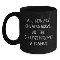 Load image into Gallery viewer, Funny Trainer Black Coffee Mug, Gifts from Men for Trainer on Graduation, &#39;All Men Are Created Equal But The Coolest Become A Trainer&#39; - Main
