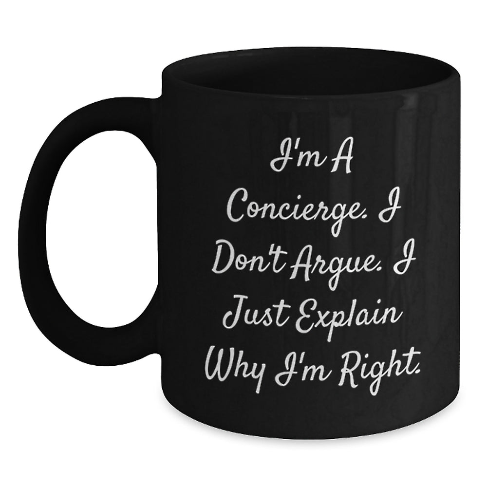 Funny Concierge Gifts from Men, Women, Friends, Coworkers, Family - Black Coffee Mug, I'm A Concierge. I Don't Argue. I Just Explain Why I'm Right. - Main