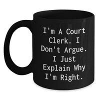 Load image into Gallery viewer, Funny Court Clerk Gifts for Men - Court Clerk Black Coffee Mug with &#39;I&#39;m A Court Clerk. I Don&#39;t Argue. I Just Explain Why I&#39;m Right.&#39; - Christmas Unique Gifts from Friends - Main
