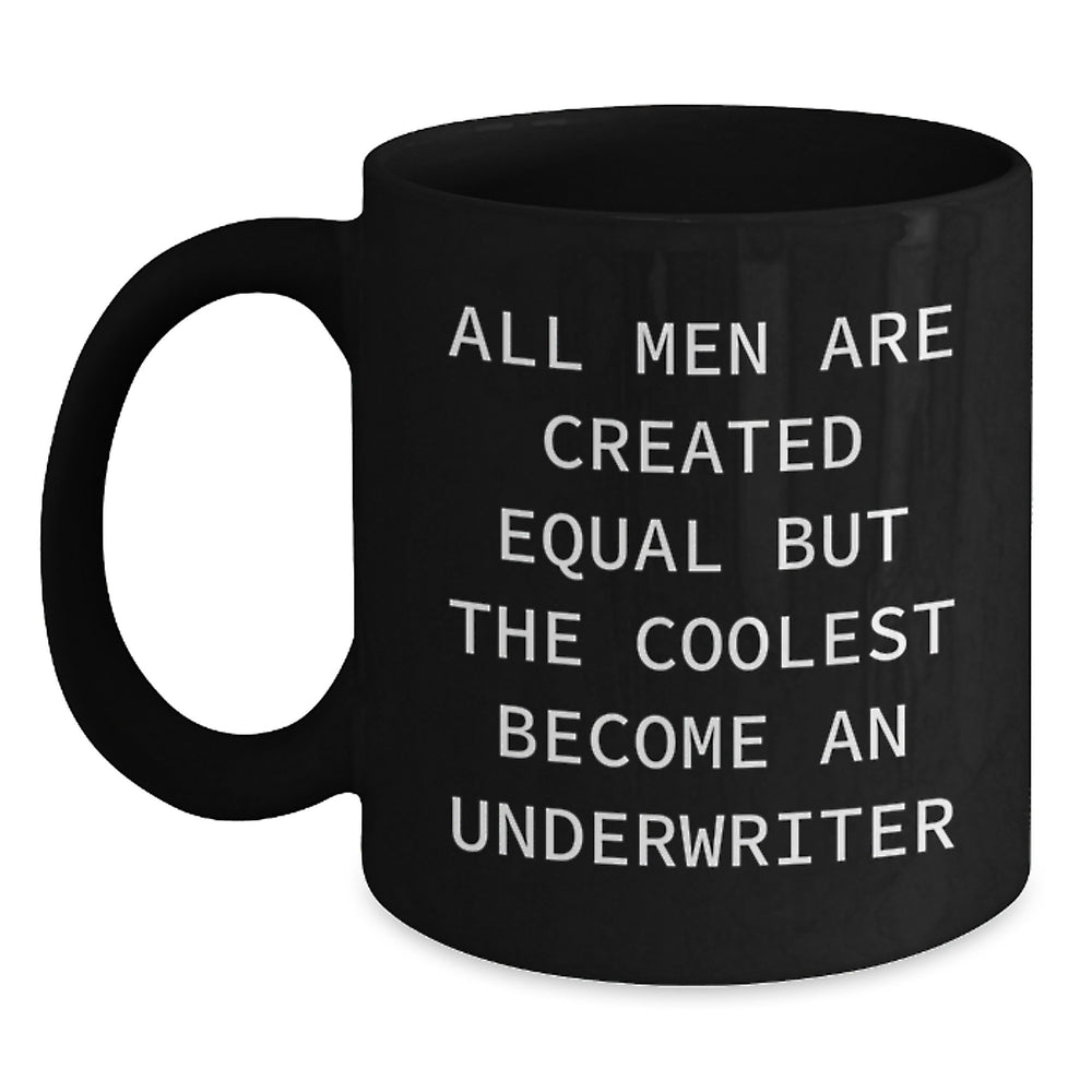 Funny Underwriter Gifts from Men, Unique Black Coffee Mugs for Graduation, 'All Men Are Created Equal But The Coolest Become An Underwriter' Quote, Gifts for Underwriter - Main
