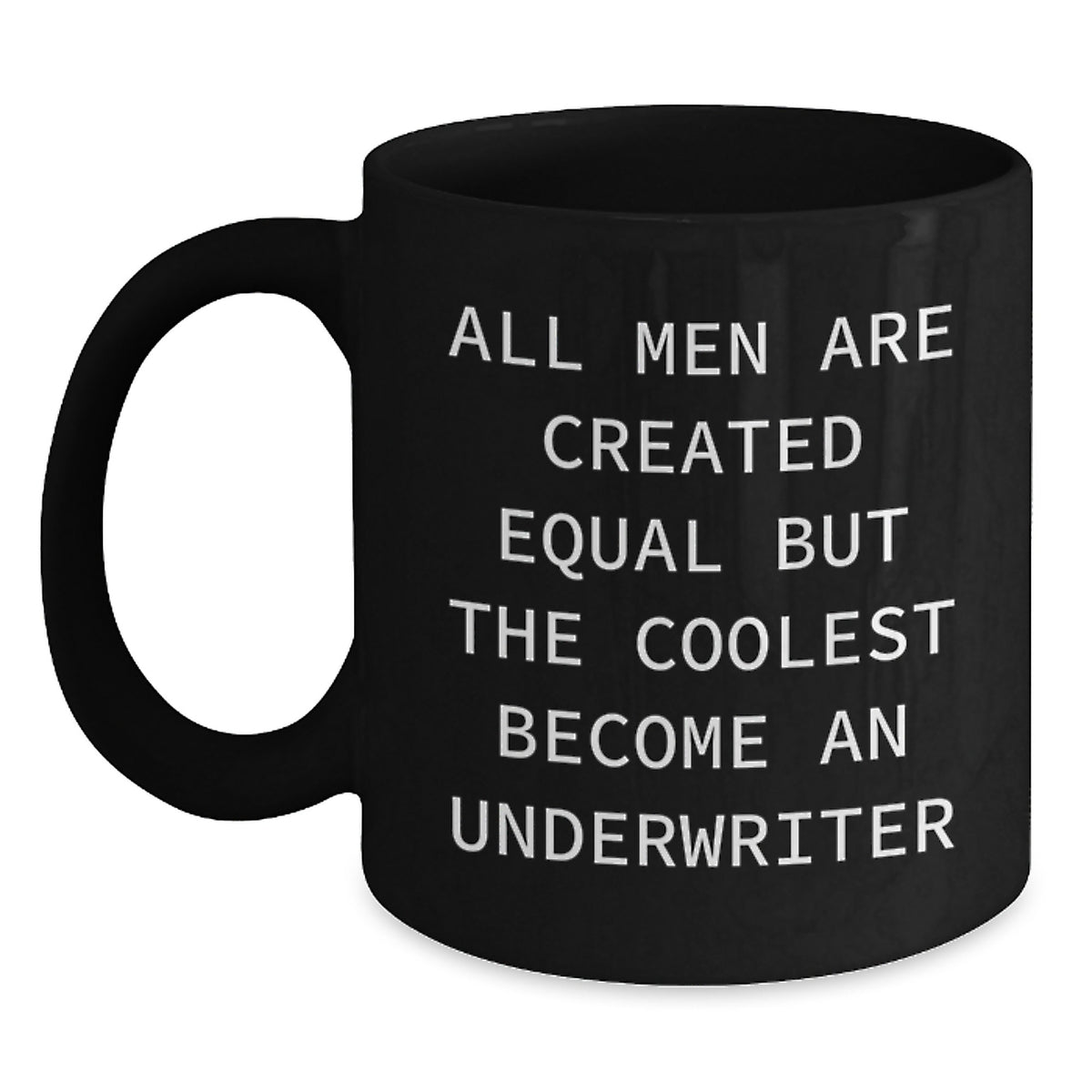 Funny Underwriter Gifts from Men, Unique Black Coffee Mugs for Graduation, 'All Men Are Created Equal But The Coolest Become An Underwriter' Quote, Gifts for Underwriter - Main