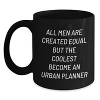Load image into Gallery viewer, Urban Planner Gifts Funny Coffee Mug for Men Friends - &#39;All Men Are Created Equal But The Coolest Become An Urban Planner&#39; - Black Mugs for Graduation - Main
