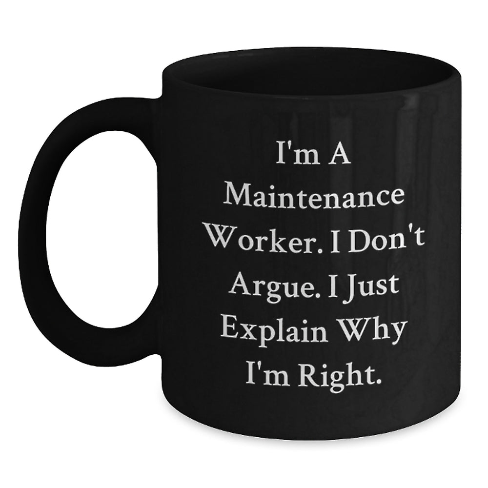 Funny Maintenance Worker Gifts from Men, Unique Black Coffee Mug for Him, 'I'm A Maintenance Worker. I Don't Argue. I Just Explain Why I'm Right.' Christmas Unique Gifts - Main