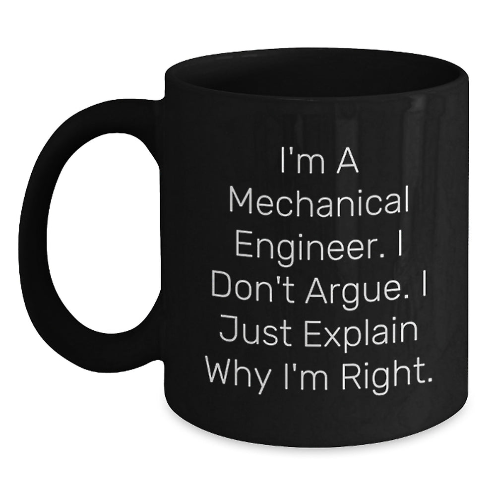 Funny Mechanical Engineer Gifts from Men to Friends Birthday Unique Coffee Mugs - I'm A Mechanical Engineer I Don't Argue I Just Explain Why I'm Right Black Ceramic Mug - Main