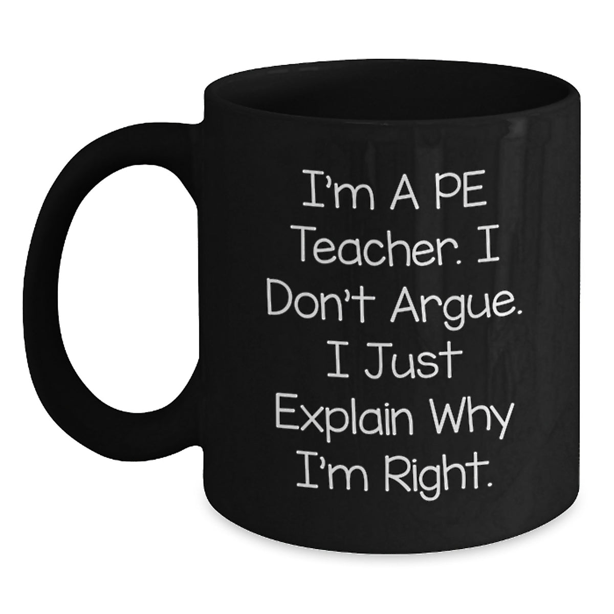 Funny PE Teacher Gifts for Him, Black Coffee Mug from Men, Inspirational Quote: 'I'm A Pe Teacher. I Don't Argue. I Just Explain Why I'm Right.' Christmas Unique Gifts - Main