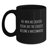 Load image into Gallery viewer, Watchmaker Gifts from Men to Watchmaker Friends, Funny Birthday Unique Gifts, &#39;All Men Are Created Equal But The Coolest Become A Watchmaker&#39; Quote Ceramic Mugs - Main
