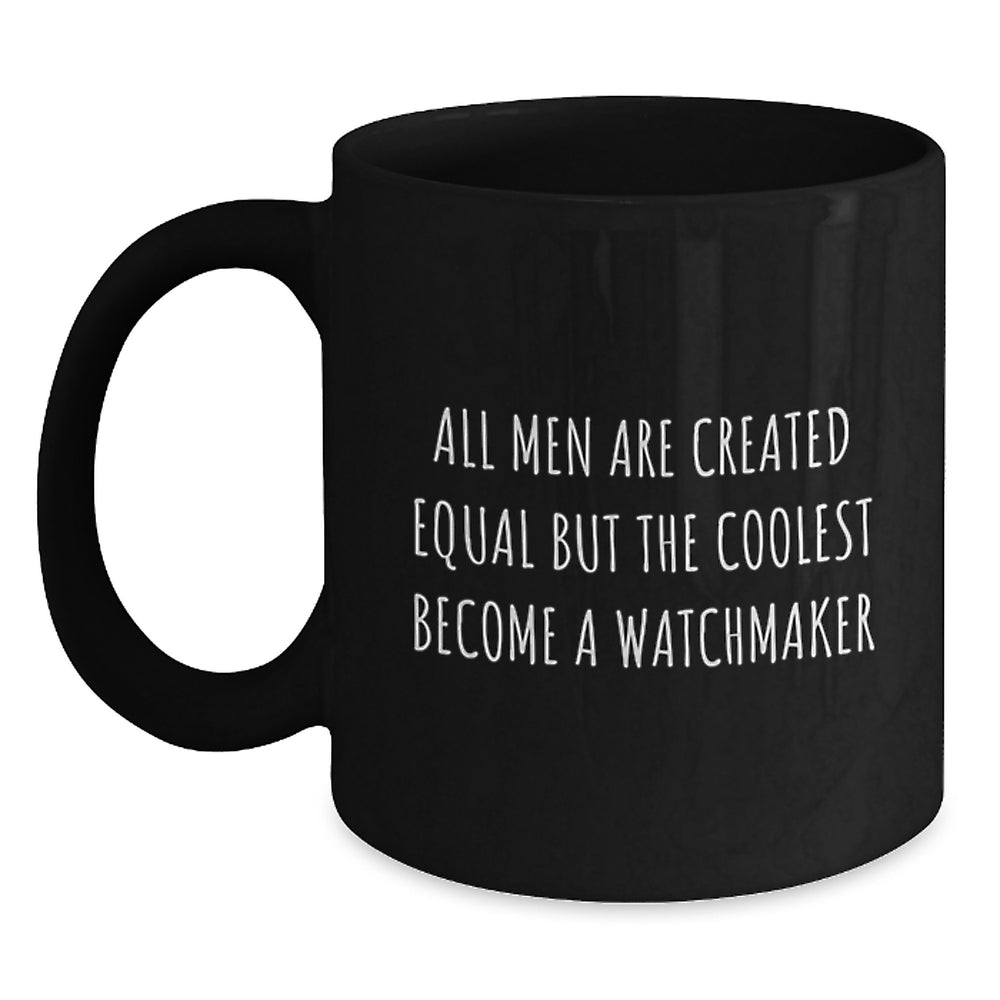 Watchmaker Gifts from Men to Watchmaker Friends, Funny Birthday Unique Gifts, 'All Men Are Created Equal But The Coolest Become A Watchmaker' Quote Ceramic Mugs - Main
