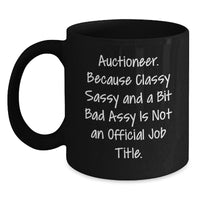 Load image into Gallery viewer, Auctioneer Humor Black Coffee Mug, Gifts from Friends or Family, Birthday Unique Treasures, Auctioneer Gifts, Sassy and Classy - Main
