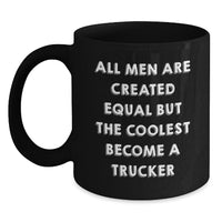 Load image into Gallery viewer, Trucker Humor Funny Birthday Unique Gifts for Men from Friends, Black Coffee Mug All Men Are Created Equal But The Coolest Become A Trucker - Main

