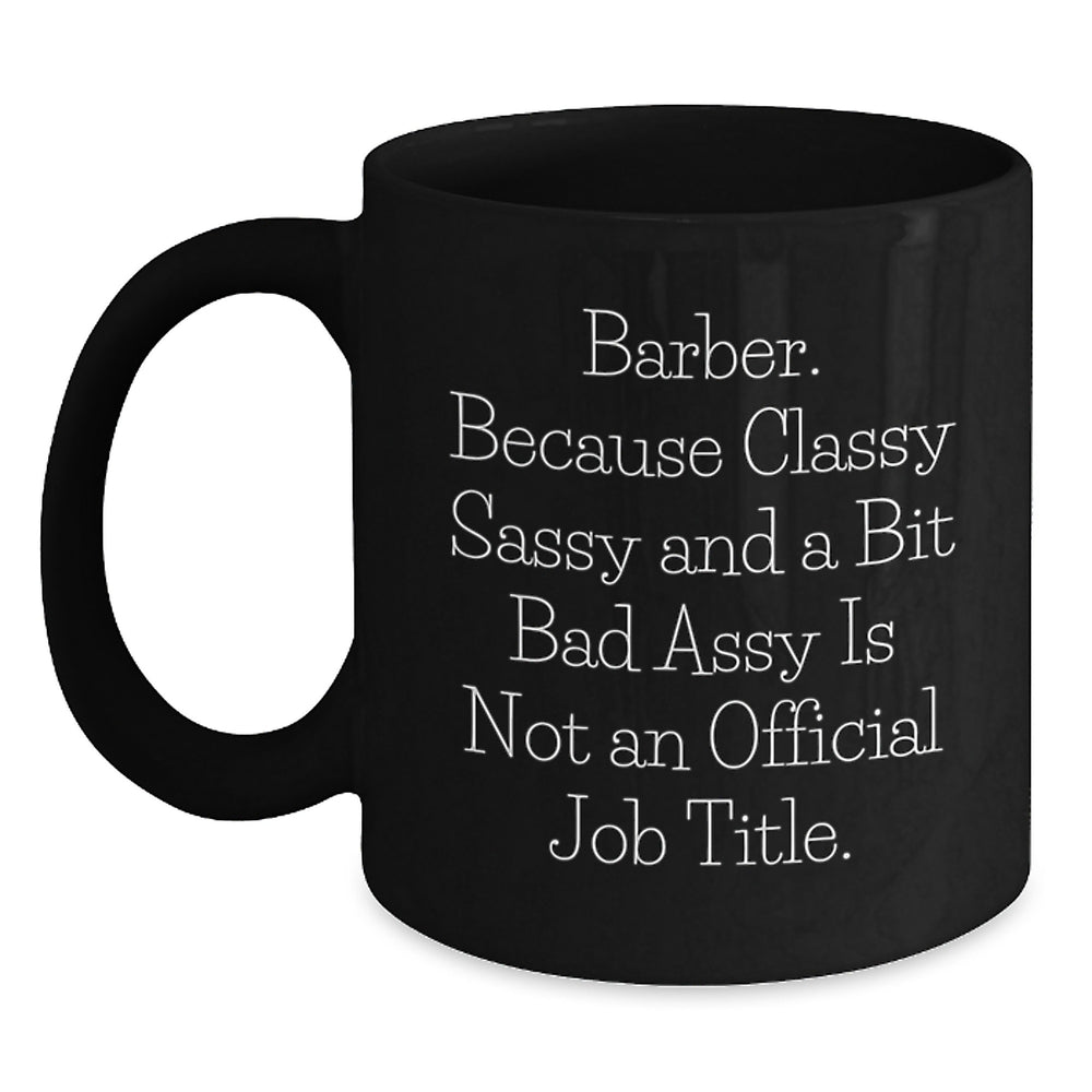 Funny Barber Gifts from Friends for Barber Men with 'Barber. Because Classy Sassy And A Bit Fearlessy Is Not An Official Job Title.' Christmas Unique Mugs - Main