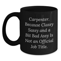 Load image into Gallery viewer, Funny Carpenter Black Coffee Mug Gifts for Men from Friends - Classy Sassy And A Bit Fearlessy Is Not An Official Job Title Christmas Unique Gifts - Main
