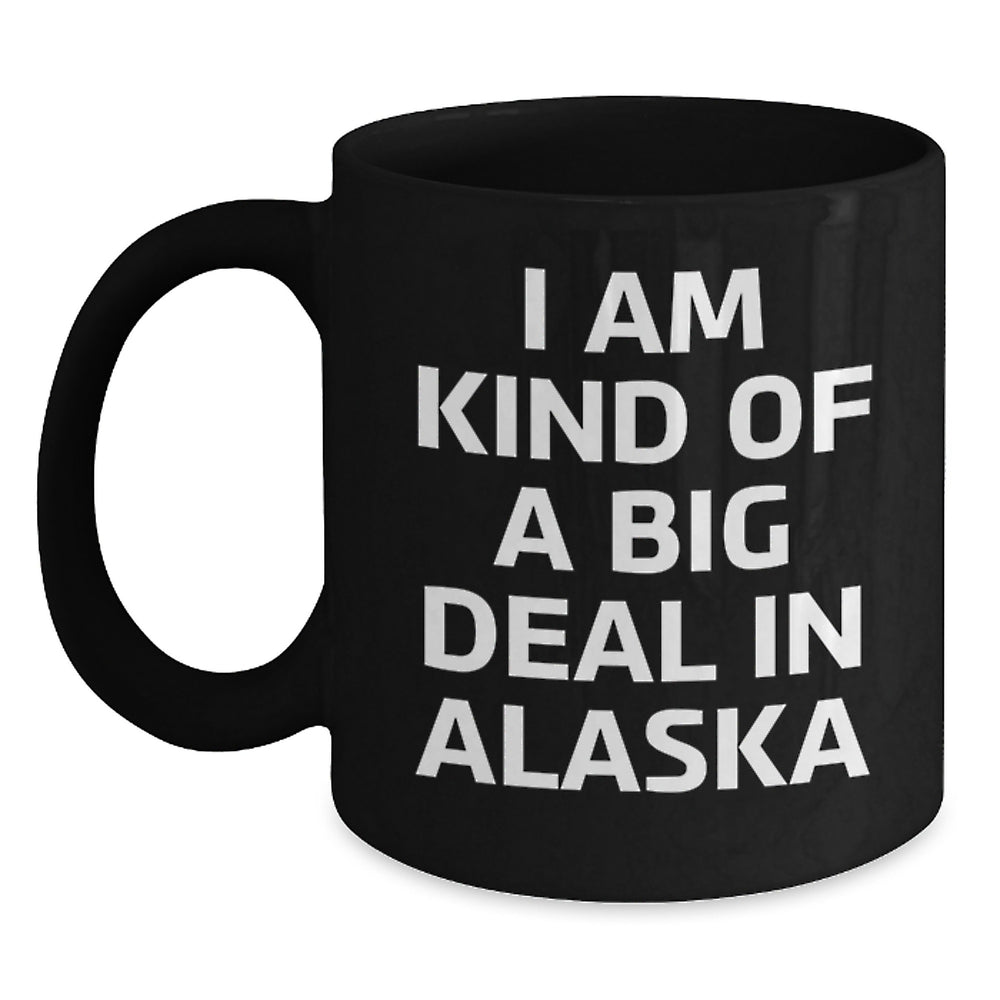 Funny Alaska Gifts for Friends from I Am Kind Of A Prime Selection In Alaska Graduation Unique Black Coffee Mugs, 11oz or 15oz, Microwave and Dishwasher Safe - Main