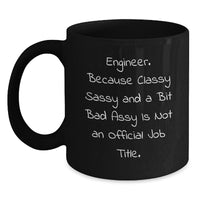 Load image into Gallery viewer, Funny Engineer Gifts for Men, Unique Christmas Unique Gifts from Friends to Engineer Colleagues, Black Coffee Mug, &#39;Engineer. Because Classy Sassy And A Bit Fearlessy Is Not An Official Job Title.&#39; - Main
