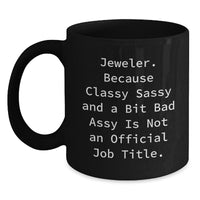 Load image into Gallery viewer, Jeweler&#39;s Classy Sass Gift, Funny Quotes Black Coffee Mug, Gifts from Friends, Birthday Unique Choices - Main
