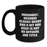 Load image into Gallery viewer, Funny Machinist Gifts from Men to Colleagues - Black Coffee Mug - Classy Sassy And A Bit Fearlessy Is Not An Official Job Title, Christmas Unique Mugs for Machinist - Main