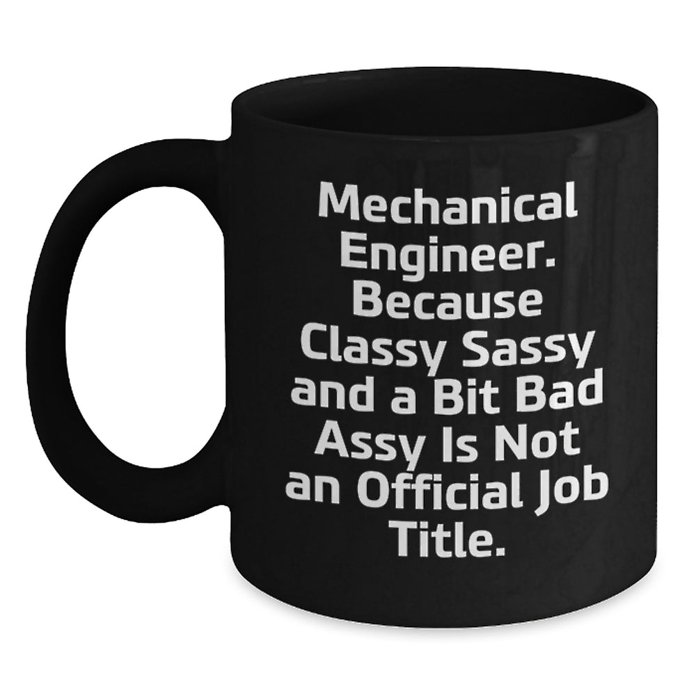 Funny Mechanical Engineer Gifts, Black Coffee Mug 'Classy Sassy And A Bit Fearlessy Is Not An Official Job Title' for Him, Unique Christmas Mug for Mechanical Engineer Men - Main
